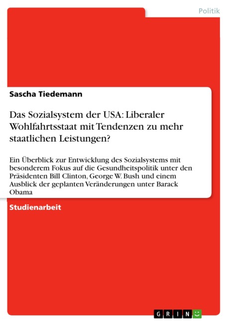 Das Sozialsystem der USA: Liberaler Wohlfahrtsstaat mit Tendenzen zu mehr staatlichen Leistungen? - Sascha Tiedemann