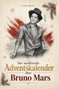 Cover-Bild zum Titel 'Der inoffizielle Adventskalender über Bruno Mars' von 'Leon Meyer'