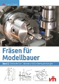 Fräsen für Modellbauer: Band 2 - Jürgen Eichardt