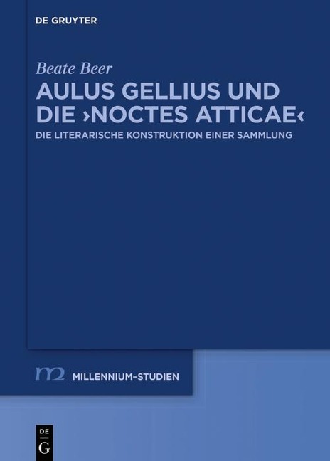 Aulus Gellius und die >Noctes Atticae< - Beate Beer