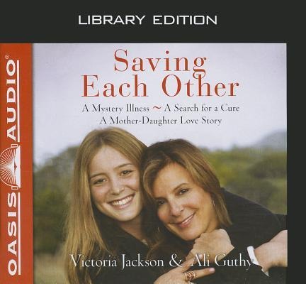 Saving Each Other (Library Edition): A Mother-Daughter Love Story - Victoria Jackson, Ali Guthy