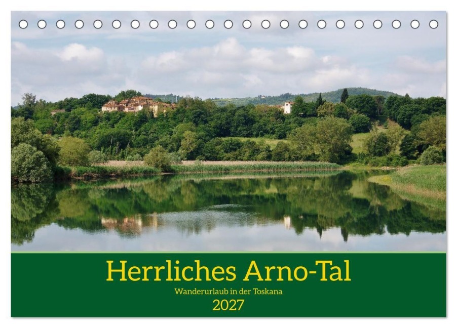 Herrliches Arno Tal - Wanderurlaub in der Toskana (Tischkalender 2027 DIN A5 quer), CALVENDO Monatskalender - auf deren Landgut einige Bilder entst Schaack - mit freundlicher Genehmigung der Fattoria La Vialla