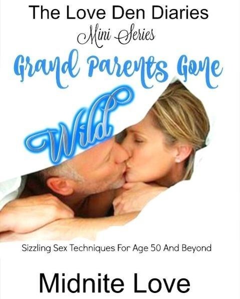 Grand Parents Gone Wild (Love Den Mini Series, #1) - Midnite Love