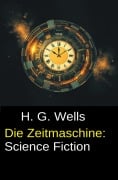 Cover-Bild zum Titel 'Die Zeitmaschine: Science Fiction' von 'H. G. Wells'