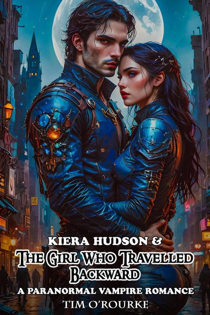 Kiera Hudson & The Girl Who Travelled Backward: A Paranormal Vampire Romance (Kiera Hudson Vampire Detective Series Four, #1) - Tim O'Rourke