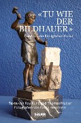 «Tu wie der Bildhauer» - Roy Kunz, Thomas Müller