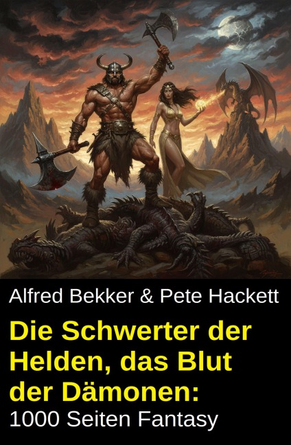 Die Schwerter der Helden, das Blut der Dämonen: 1000 Seiten Fantasy - Alfred Bekker, Pete Hackett