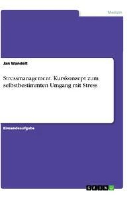 Stressmanagement. Kurskonzept zum selbstbestimmten Umgang mit Stress - Jan Wandelt