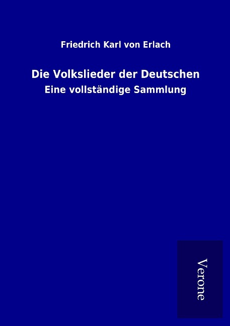 Die Volkslieder der Deutschen - Friedrich Karl Von Erlach