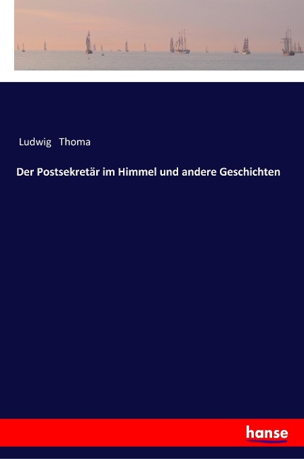 Der Postsekretär im Himmel und andere Geschichten - Ludwig Thoma