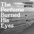 The Perfume Burned His Eyes - Michael Imperioli