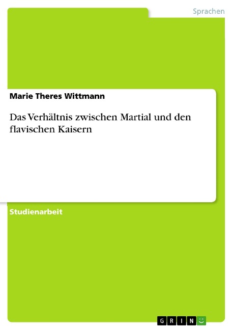 Das Verhältnis zwischen Martial und den flavischen Kaisern - Marie Theres Wittmann