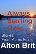 Always Starting Over (Stories from Morris Pointe, #3) - Alton Brit