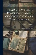 Cover-Bild zum Titel 'Thimm's Traveller's Practical Manual of Conversation in Three Languages' von 'Franz J L Thimm'