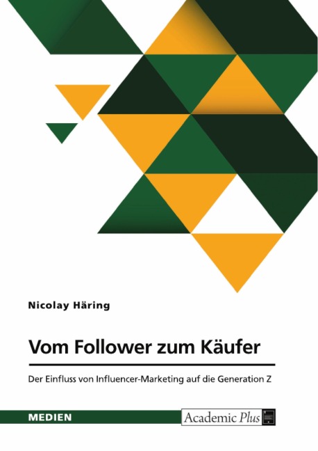 Vom Follower zum Käufer. Der Einfluss von Influencer-Marketing auf die Generation Z - Nicolay Häring