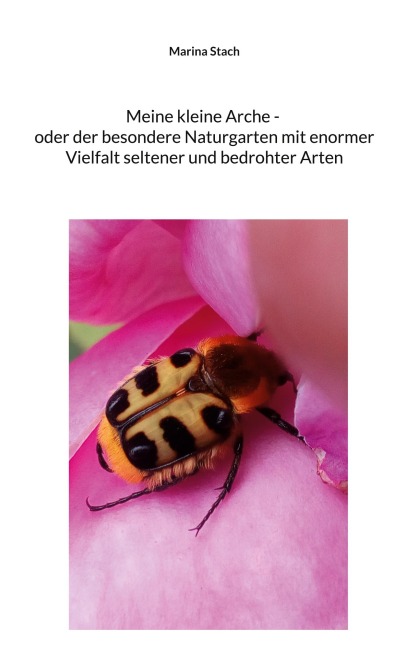 Meine kleine Arche _ oder der besondere Naturgarten mit enormer Vielfalt seltener und bedrohter Arten - Marina Stach