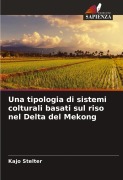 Una tipologia di sistemi colturali basati sul riso nel Delta del Mekong - Kajo Stelter
