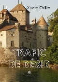 Cover-Bild zum Titel 'Trafic de désir' von 'Xavier Chillier'