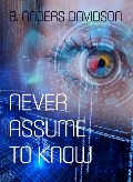 Cover-Bild zum Titel 'Never Assume To Know' von 'B. Anders Davidson'