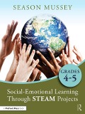 Cover-Bild zum Titel 'Social-Emotional Learning Through STEAM Projects, Grades 4-5' von 'Season Mussey'