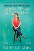 Cover-Bild zum Titel '#Byop: Be Your Own Producer' von 'Ashley Kate Adams'