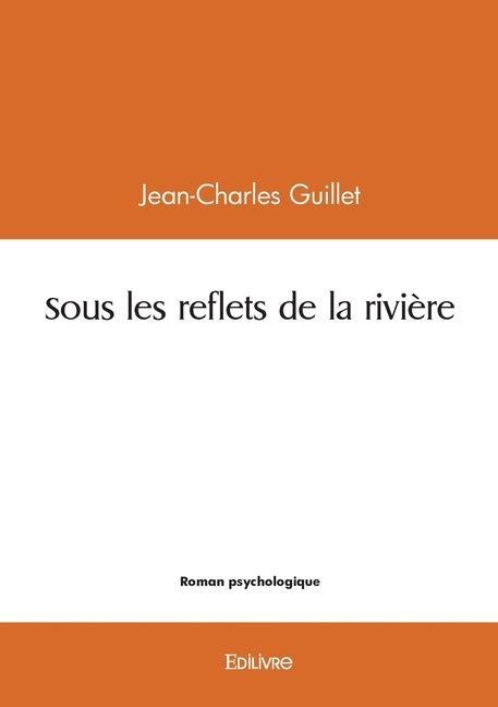 Sous les reflets de la rivière - Jean-Charles Guillet