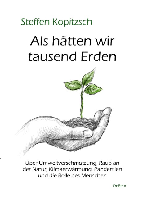 Als hätten wir tausend Erden - Über Umweltverschmutzung, Raub an der Natur, Klimaerwärmung, Pandemien und die Rolle des Menschen - Steffen Kopitzsch