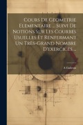 Cover-Bild zum Titel 'Cours De Geometrie Elementaire ... Suivi De Notions Sur Les Courbes Usuelles Et Renfermant Un Très-Grand Nombre D'exercices ...' von 'A. Guilmin'