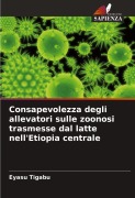 Cover-Bild zum Titel 'Consapevolezza degli allevatori sulle zoonosi trasmesse dal latte nell'Etiopia centrale' von 'Eyasu Tigabu'