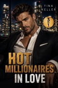 Cover-Bild zum Titel 'Hot Millionaires in Love - Sammelband - 3 in 1' von 'Tina Keller'