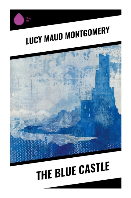The Blue Castle - Lucy Maud Montgomery