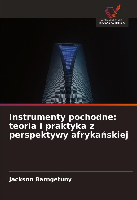 Instrumenty pochodne: teoria i praktyka z perspektywy afryka¿skiej - Jackson Barngetuny