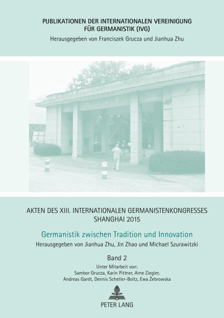 Akten des XIII. Internationalen Germanistenkongresses Shanghai 2015 - Germanistik zwischen Tradition und Innovation - 