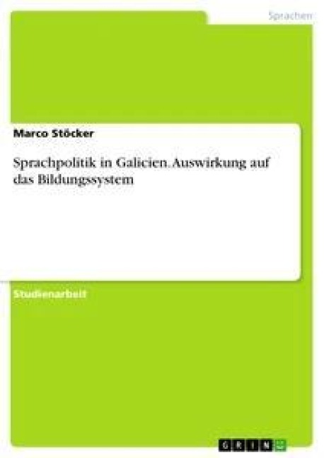 Sprachpolitik in Galicien. Auswirkung auf das Bildungssystem - Marco Stöcker
