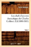 Cover-Bild zum Titel 'Les Chefs d'Oeuvres Dramatiques de Charles Goldoni. Tome 1 (Éd.1800-1801)' von 'Carlo Goldoni'