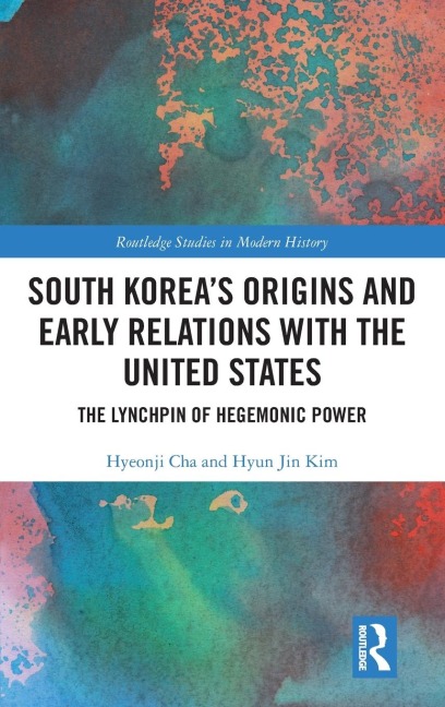 South Korea's Origins and Early Relations with the United States - Hyeonji Cha, Hyun Jin Kim