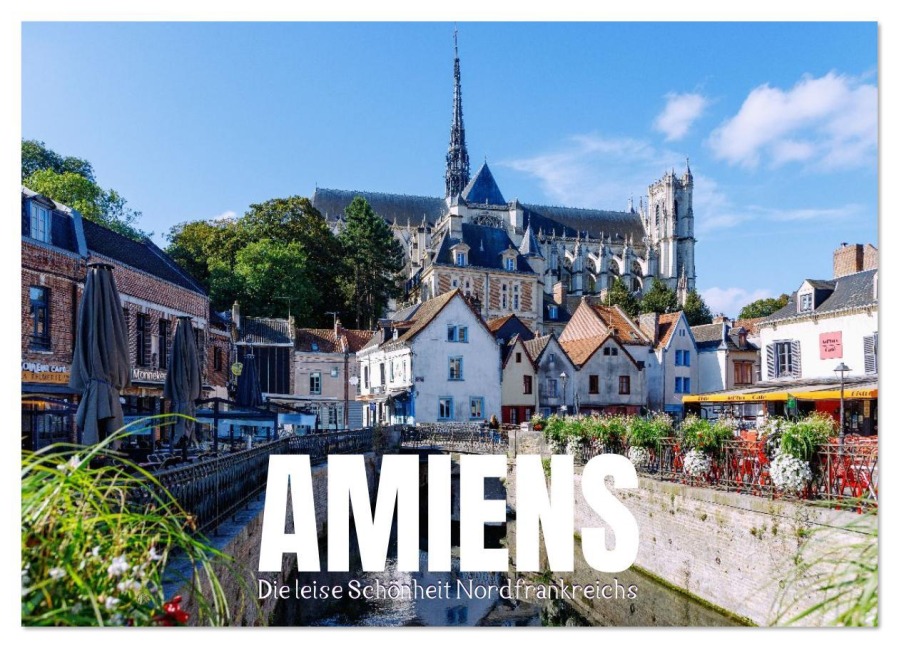 Amiens. Die leise Schönheit Nordfrankreichs (Wandkalender 2026 DIN A4 quer), CALVENDO Monatskalender - Hanna Wagner