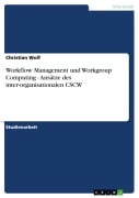 Workflow Management und Workgroup Computing - Ansätze des inter-organisationalen CSCW - Christian Wolf