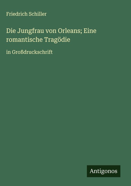 Die Jungfrau von Orleans; Eine romantische Tragödie - Friedrich Schiller