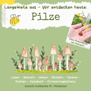 Cover-Bild zum Titel 'Mitmachbuch : Langeweile aus - Wir entdecken heute: Pilze' von 'Katharina Monika Michalsen'