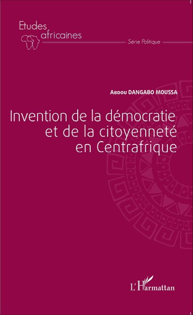 Invention de la démocratie et de la citoyenneté en Centrafrique - Abdou Dangabo Moussa
