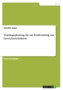 Cover-Bild zum Titel 'Trainingsplanung für ein Krafttraining zur Gewichtsreduktion' von 'Jennifer Jones'