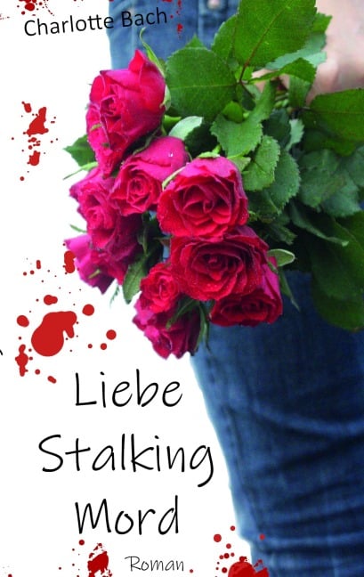 Liebe Stalking Mord - Charlotte Bach