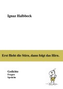 Cover-Bild zum Titel 'Erst flieht die Stirn, dann folgt das Hirn.' von 'Ignaz Halbbeck'