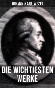 Cover-Bild zum Titel 'Die wichtigsten Werke von Johann Karl Wezel' von 'Johann Karl Wezel'