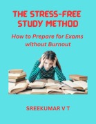 Cover-Bild zum Titel 'The Stress-Free Study Method: How to Prepare for Exams without Burnout' von 'Sreekumar V T'