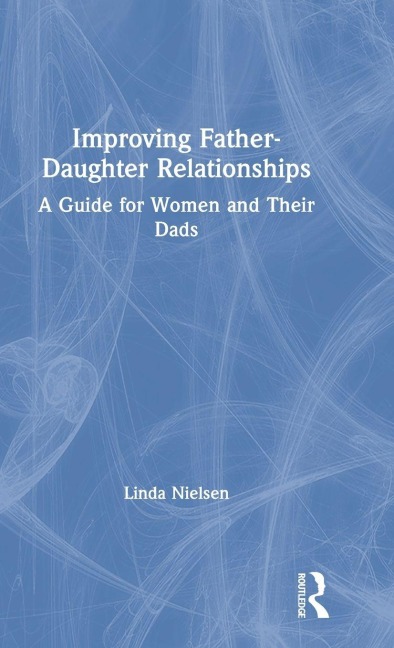 Improving Father-Daughter Relationships - Linda Nielsen