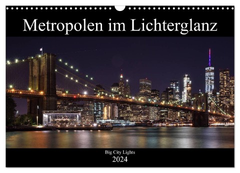 Big City Lights - Metropolen im Lichterglanz (Wandkalender 2024 DIN A3 quer), CALVENDO Monatskalender - Peter Härlein