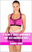 Cover-Bild zum Titel '4 kg in 4 Tagen abnehmen mit der Anabolen Diät' von 'Hannah Sonne'