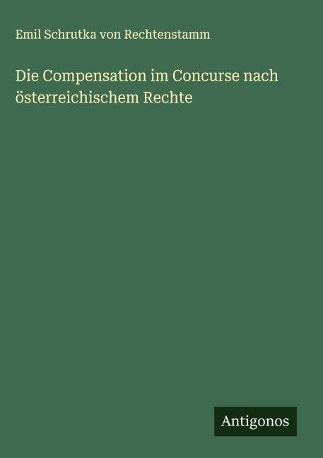 Die Compensation im Concurse nach österreichischem Rechte - Emil Schrutka Von Rechtenstamm